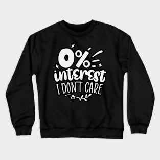 0% Interest I Dont Care Crewneck Sweatshirt